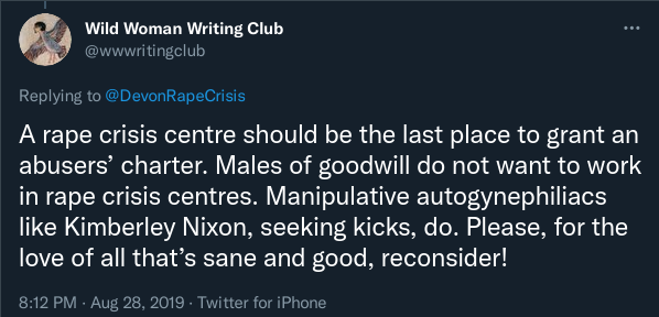 Wild Woman Writing Club tweet, saying "A Rape Crisis centre should be the last place to grant an abusers' charter. Males of goodwill do not want to work in rape crisis centres. Manipulative autogynephiliacs like Kimberley Nixon, seeking kicks, do. Please, for the love of all that's sane and good, reconsider!"