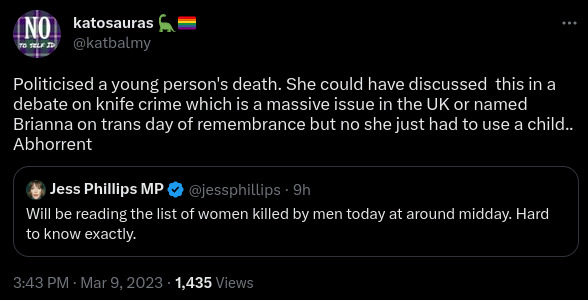 Tweet by katosauras (@katbalmy) - Politicised a young person's death. She could have discussed this in a debate on knife crime which is a massive issue in the UK or named Brianna on trans day of remembrance but no she just had to use a child.. Abhorrent