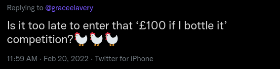 Replying to @graceelavery "Is it too late to enter that £100 if I bottle it" competition? 🐓🐓🐓