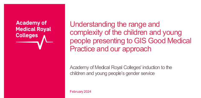 Presentation slide. On the left is the logo of the Academy of Medical Royal Colleges (AoMRC). On the right is a title "Understanding the range and complexity of the children and young people presenting to GIS Good Medical Practice and our approach", a subtitle "Academy of Medical Royal Colleges' induction to the the children and young people's gender service" and a date 'February 2024.'