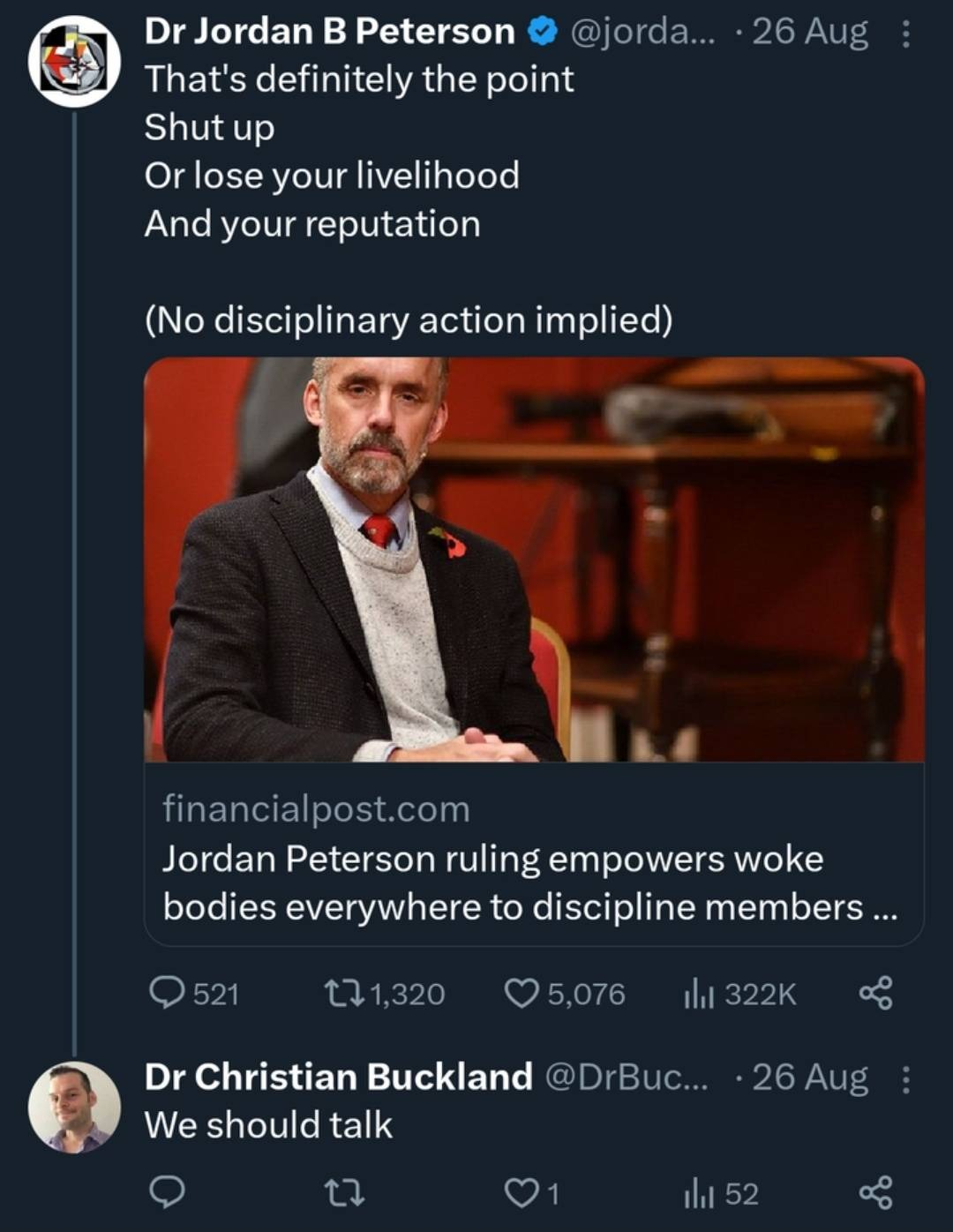 Twitter screenshot. Dr Jordan B Peterson: "That's definitely the point. Shut up. Or lose your livelihood. And youre reputation. (No disciplinary action implied)." Dr Christian Buckland: We should talk